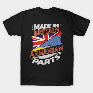 Made In Britain With Armenian Parts - Gift for Armenian From Armenia T-Shirt